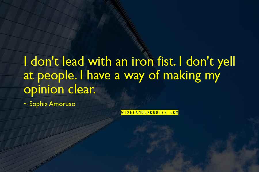 Yell Quotes By Sophia Amoruso: I don't lead with an iron fist. I