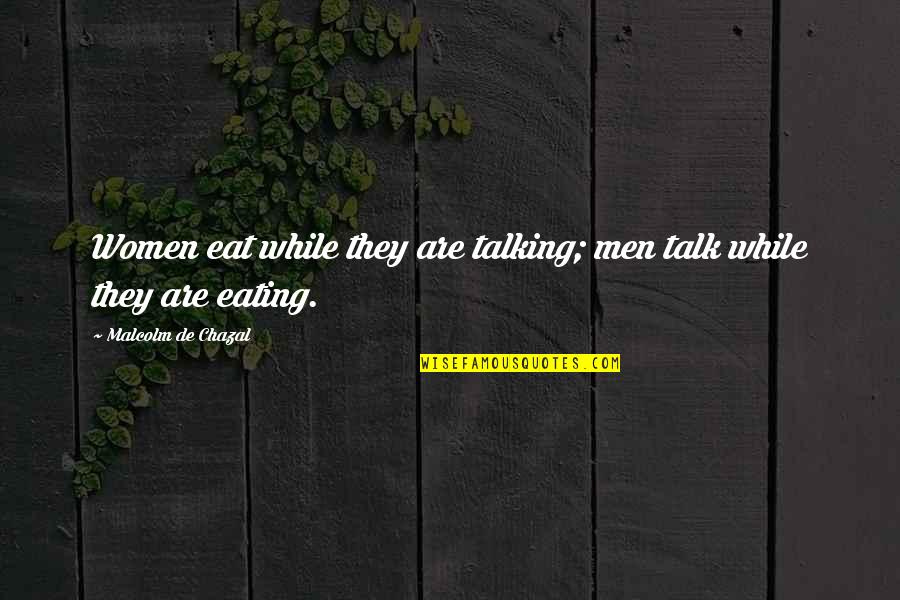 Yella Bone Quotes By Malcolm De Chazal: Women eat while they are talking; men talk Yella Bone Quotes By Malcolm De Chazal: Women eat while they are talking; men talk