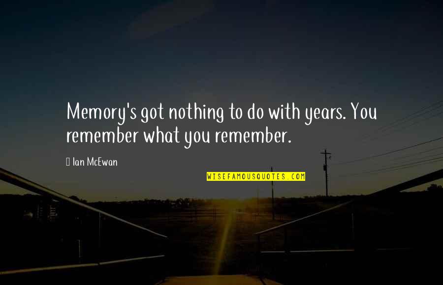 Yellamma Dasappa Quotes By Ian McEwan: Memory's got nothing to do with years. You