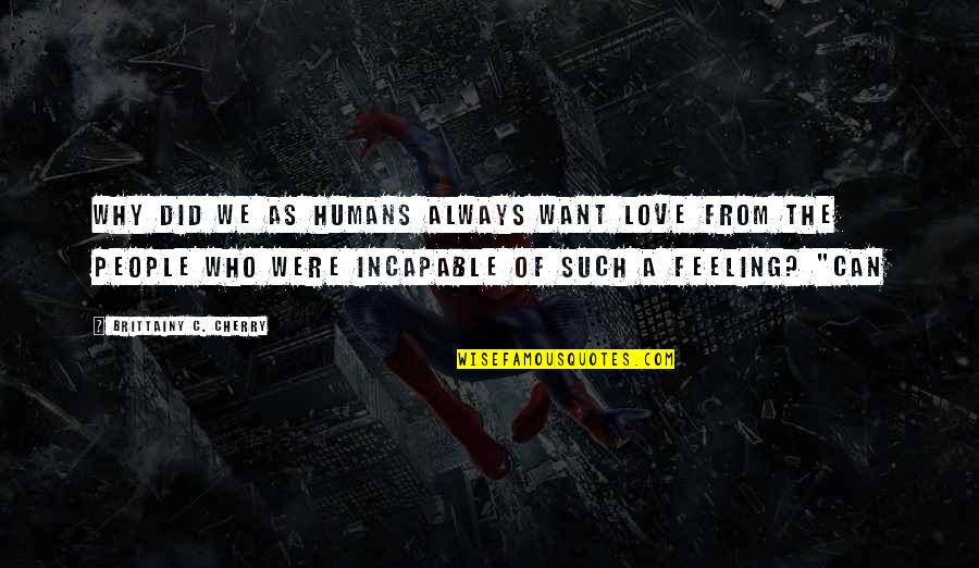 Yellamma Quotes By Brittainy C. Cherry: Why did we as humans always want love