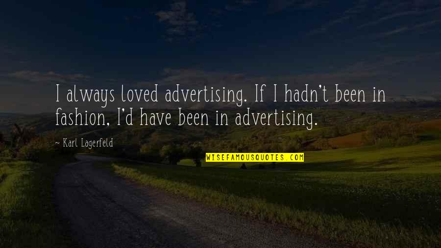 Yellapragada Subbarao Quotes By Karl Lagerfeld: I always loved advertising. If I hadn't been