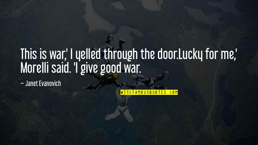 Yelled Quotes By Janet Evanovich: This is war,' I yelled through the door.Lucky