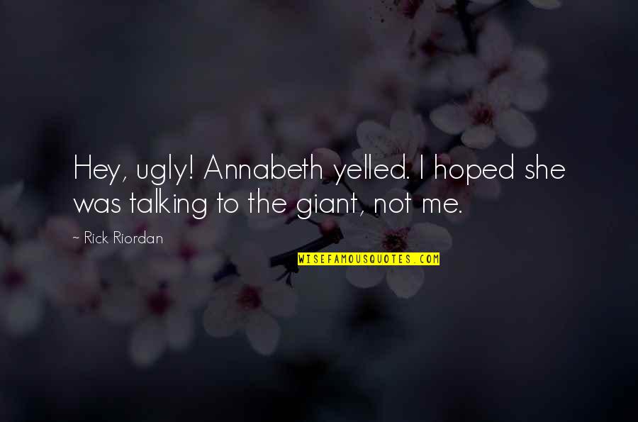 Yelled Quotes By Rick Riordan: Hey, ugly! Annabeth yelled. I hoped she was