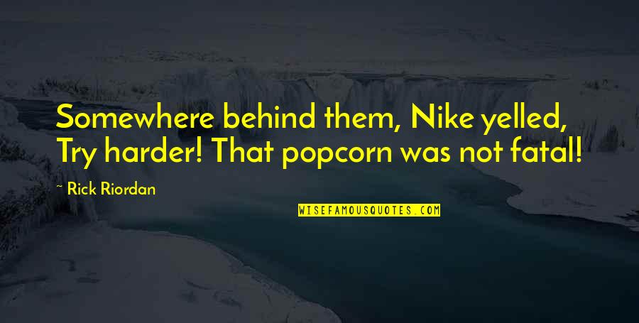 Yelled Quotes By Rick Riordan: Somewhere behind them, Nike yelled, Try harder! That