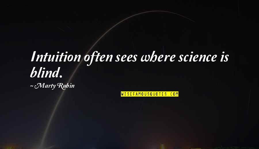 Yellena James Quotes By Marty Rubin: Intuition often sees where science is blind. Yellena James Quotes By Marty Rubin: Intuition often sees where science is blind.