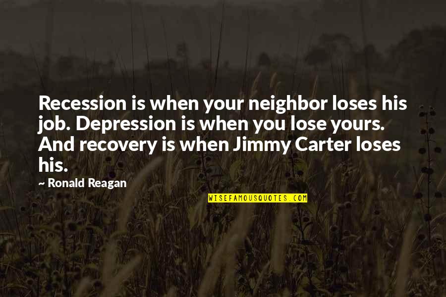 Yellena James Quotes By Ronald Reagan: Recession is when your neighbor loses his job. Yellena James Quotes By Ronald Reagan: Recession is when your neighbor loses his job.