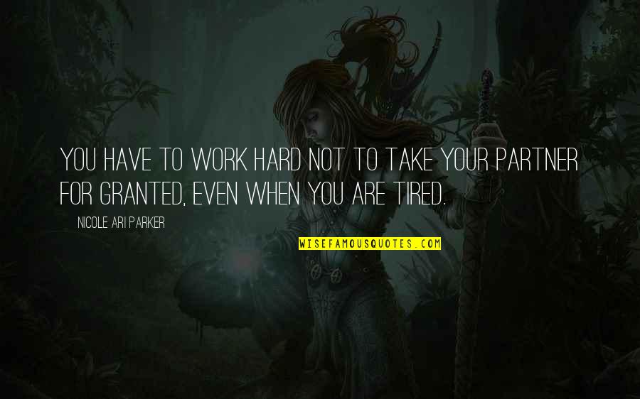 Yellens Husband Quotes By Nicole Ari Parker: You have to work hard not to take