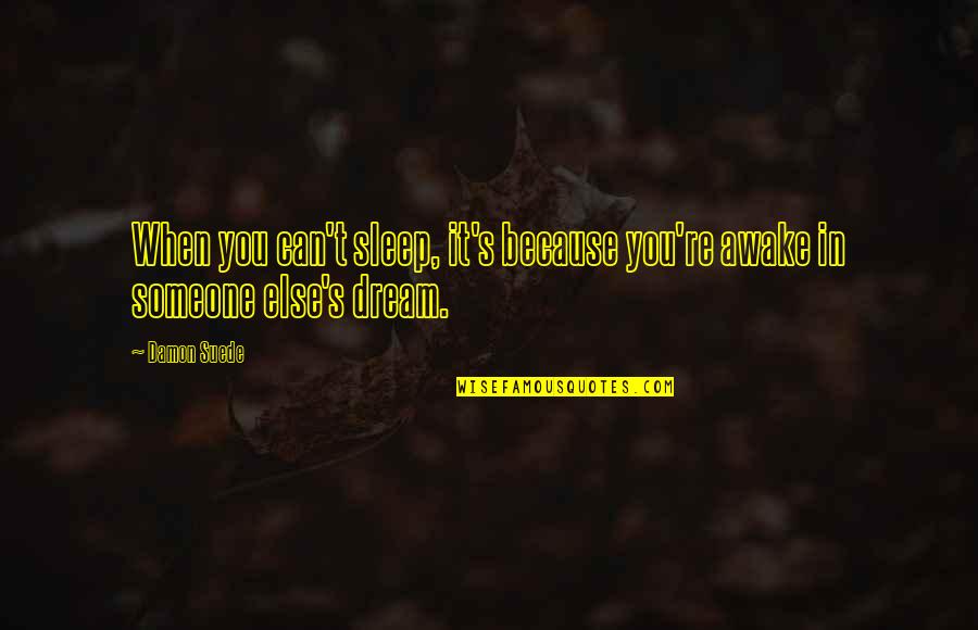 Yelling At Girlfriend Quotes By Damon Suede: When you can't sleep, it's because you're awake