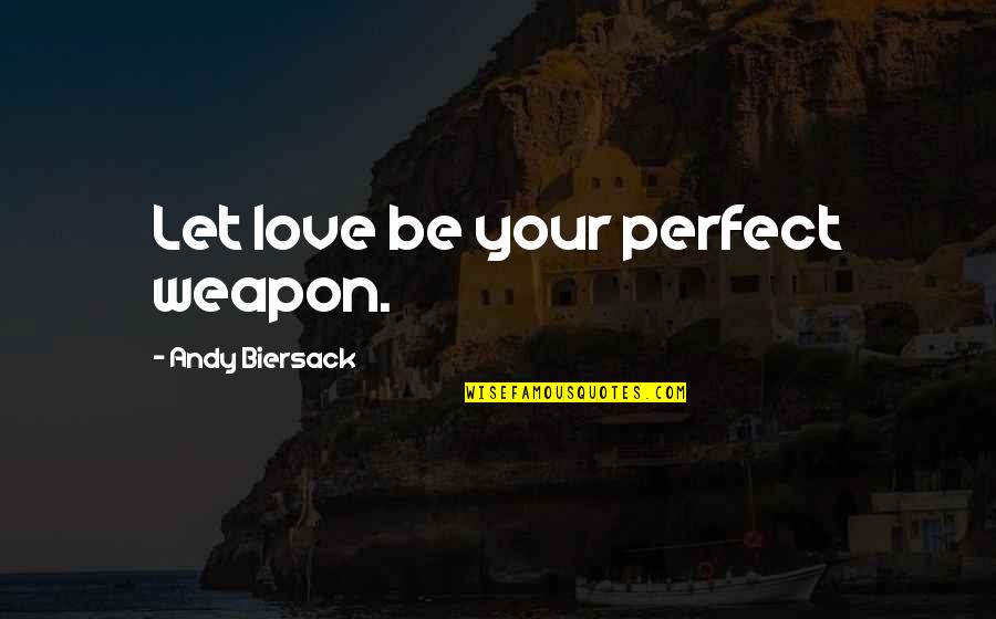 Yelling At Kids Quotes By Andy Biersack: Let love be your perfect weapon.