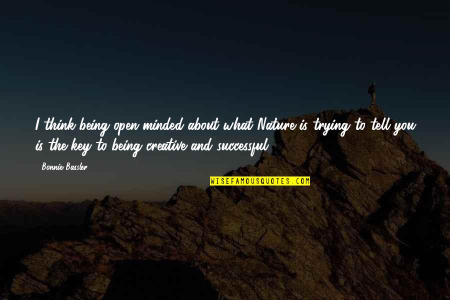 Yelling At Loved Ones Quotes By Bonnie Bassler: I think being open-minded about what Nature is