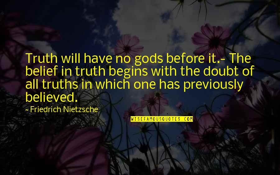Yelling At Me Quotes By Friedrich Nietzsche: Truth will have no gods before it.- The
