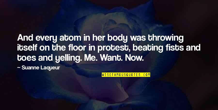 Yelling At Me Quotes By Suanne Laqueur: And every atom in her body was throwing
