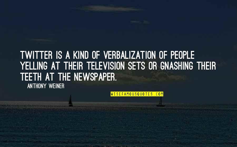 Yelling At People Quotes By Anthony Weiner: Twitter is a kind of verbalization of people