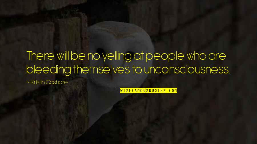 Yelling At People Quotes By Kristin Cashore: There will be no yelling at people who