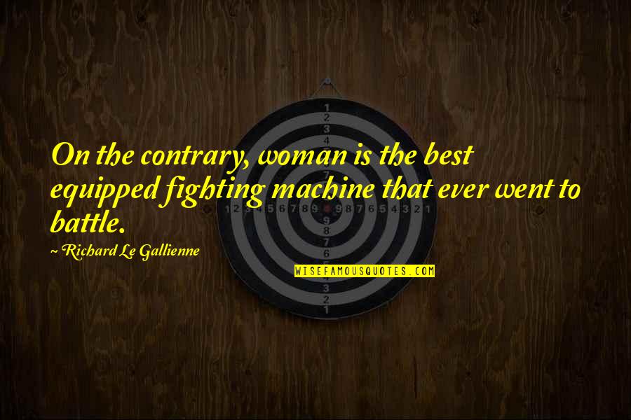 Yelling At Your Woman Quotes By Richard Le Gallienne: On the contrary, woman is the best equipped