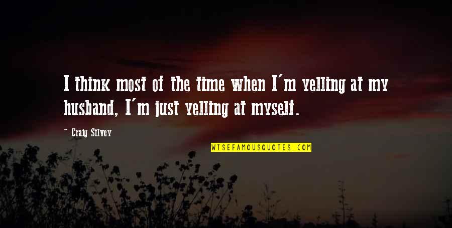 Yelling Husband Quotes By Craig Silvey: I think most of the time when I'm