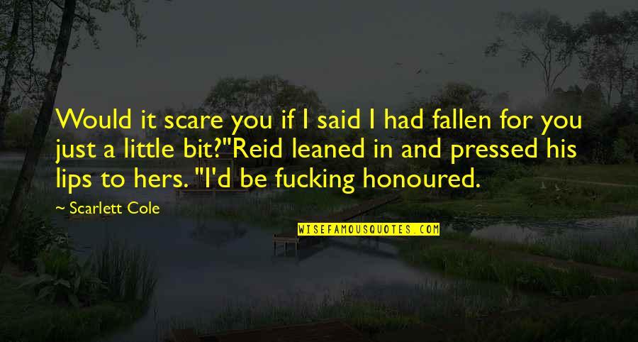 Yellopain Quotes By Scarlett Cole: Would it scare you if I said I
