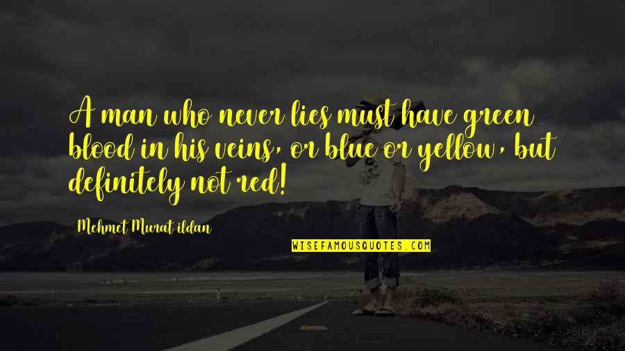 Yellow And Green Quotes By Mehmet Murat Ildan: A man who never lies must have green