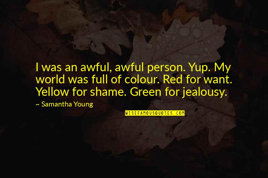 Yellow And Green Quotes By Samantha Young: I was an awful, awful person. Yup. My