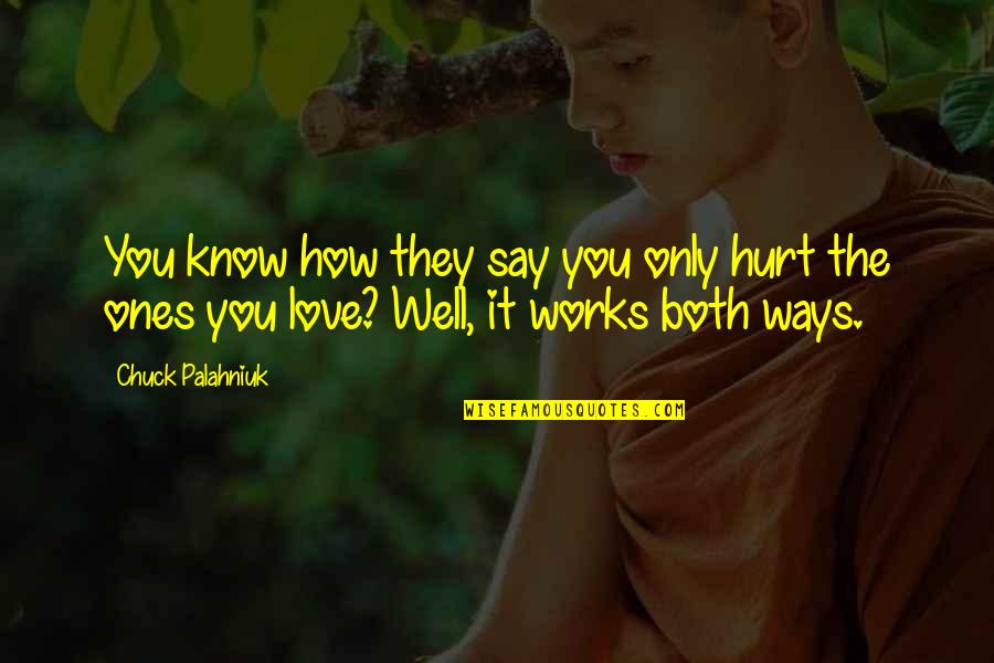 Yellow Butterflies Quotes By Chuck Palahniuk: You know how they say you only hurt