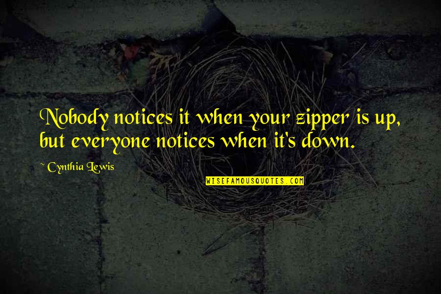 Yellow Cab Quotes By Cynthia Lewis: Nobody notices it when your zipper is up,