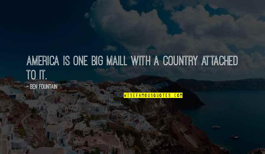 Yellow Clouds Quotes By Ben Fountain: America is one big maill with a country Yellow Clouds Quotes By Ben Fountain: America is one big maill with a country