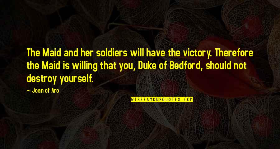 Yellow Clouds Quotes By Joan Of Arc: The Maid and her soldiers will have the Yellow Clouds Quotes By Joan Of Arc: The Maid and her soldiers will have the