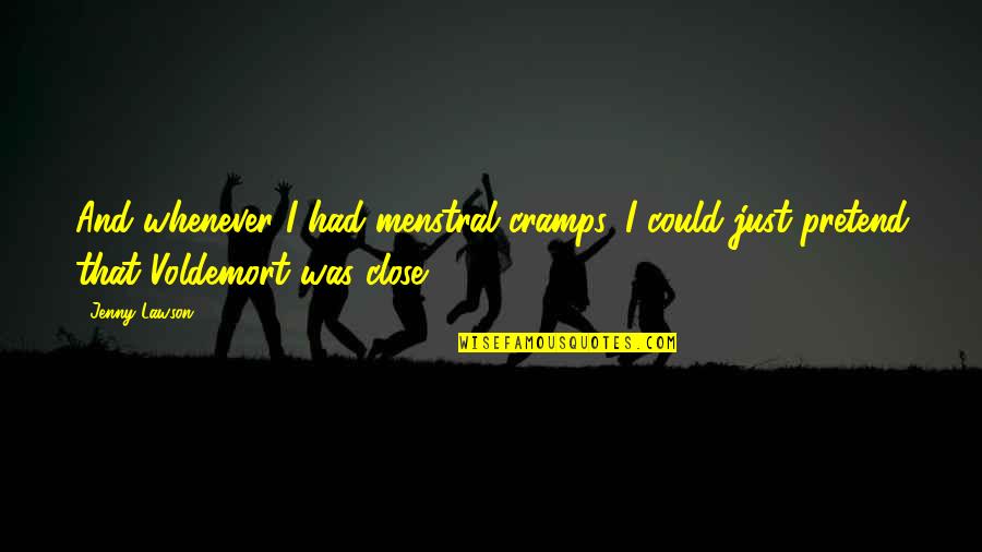 Yellow Color Quotes By Jenny Lawson: And whenever I had menstral cramps, I could