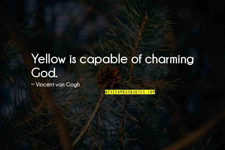 Yellow Color Quotes By Vincent Van Gogh: Yellow is capable of charming God.