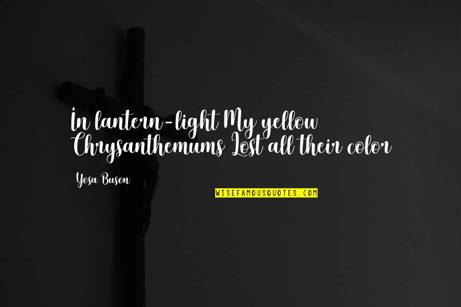 Yellow Color Quotes By Yosa Buson: In lantern-light My yellow Chrysanthemums Lost all their