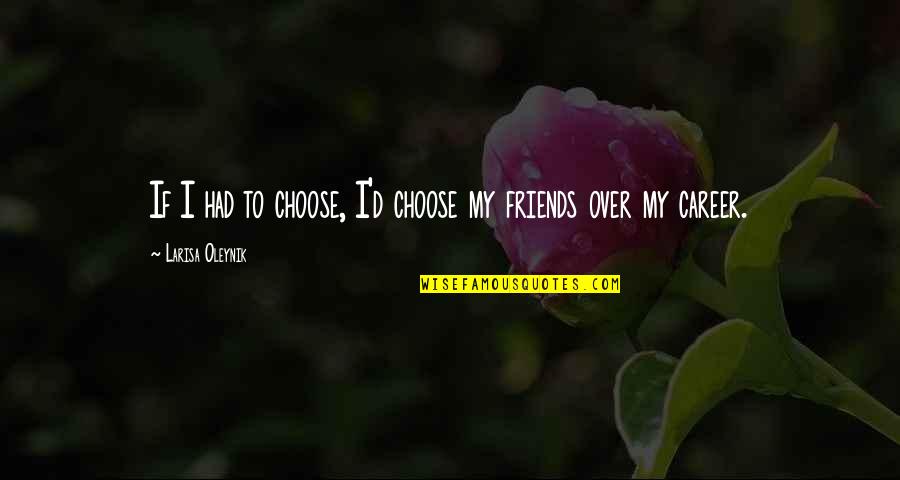 Yellow Dog Quotes By Larisa Oleynik: If I had to choose, I'd choose my