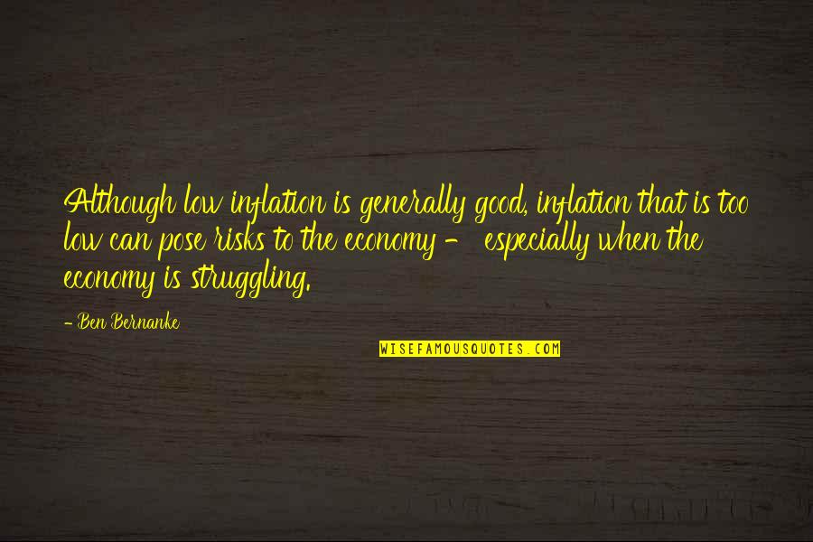 Yellow Fever Eradication Quotes By Ben Bernanke: Although low inflation is generally good, inflation that Yellow Fever Eradication Quotes By Ben Bernanke: Although low inflation is generally good, inflation that