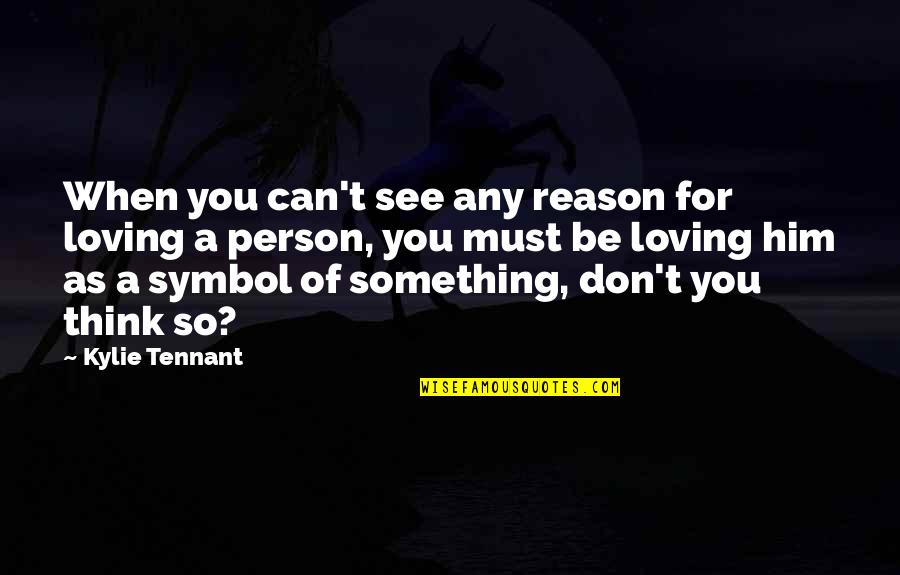 Yellow Fever Eradication Quotes By Kylie Tennant: When you can't see any reason for loving Yellow Fever Eradication Quotes By Kylie Tennant: When you can't see any reason for loving
