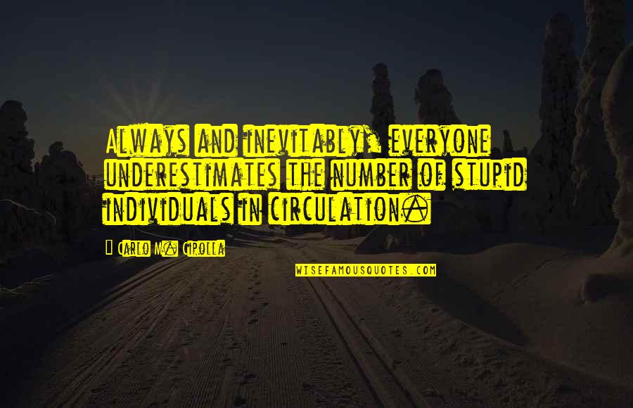 Yellow Green Quotes By Carlo M. Cipolla: Always and inevitably, everyone underestimates the number of