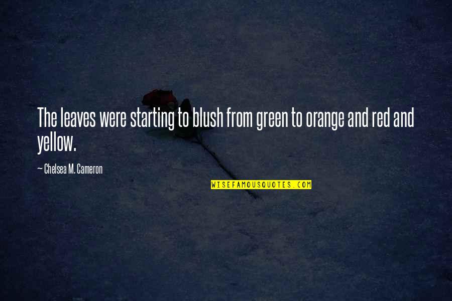 Yellow Green Quotes By Chelsea M. Cameron: The leaves were starting to blush from green