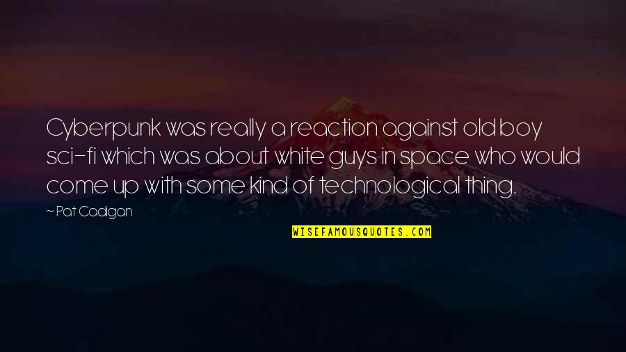 Yellow Leaf Quotes By Pat Cadigan: Cyberpunk was really a reaction against old boy Yellow Leaf Quotes By Pat Cadigan: Cyberpunk was really a reaction against old boy