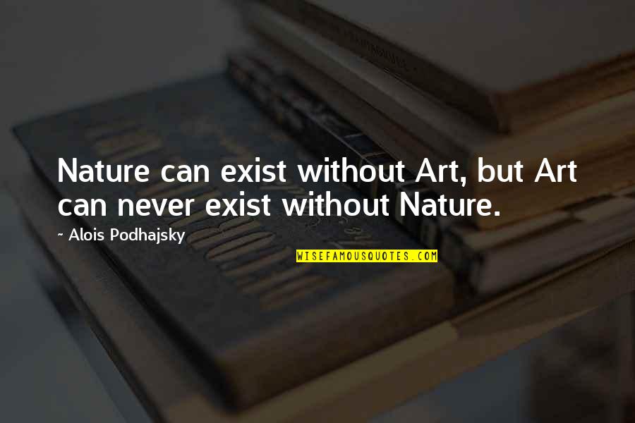 Yellow Motivation Quotes By Alois Podhajsky: Nature can exist without Art, but Art can