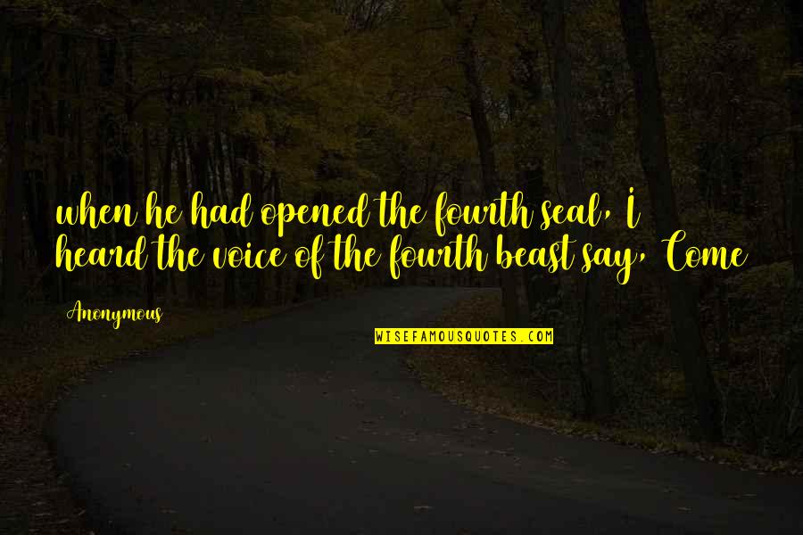 Yellow Ostrich Quotes By Anonymous: when he had opened the fourth seal, I