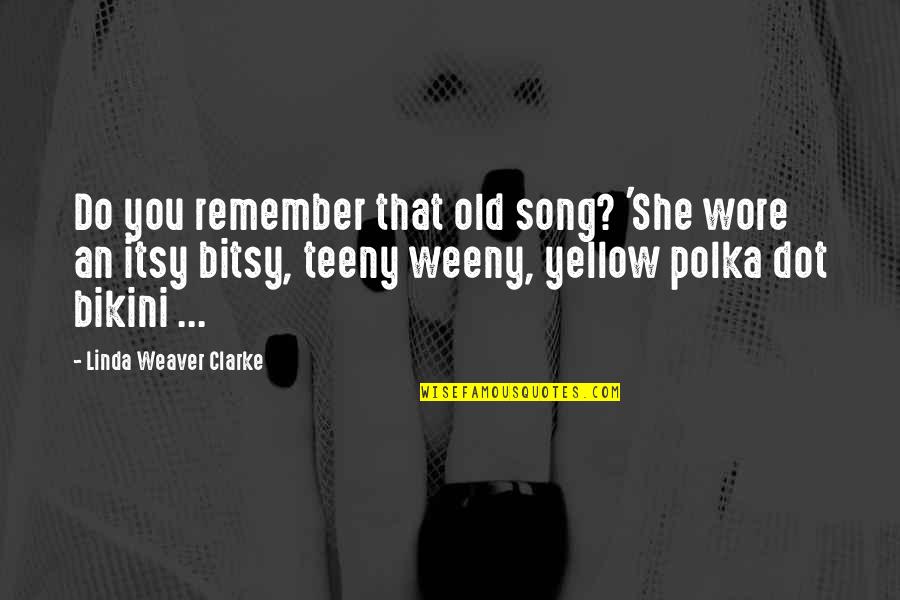 Yellow Quotes By Linda Weaver Clarke: Do you remember that old song? 'She wore