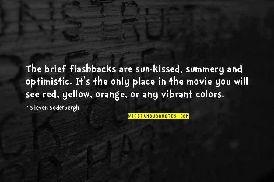 Yellow Quotes By Steven Soderbergh: The brief flashbacks are sun-kissed, summery and optimistic.