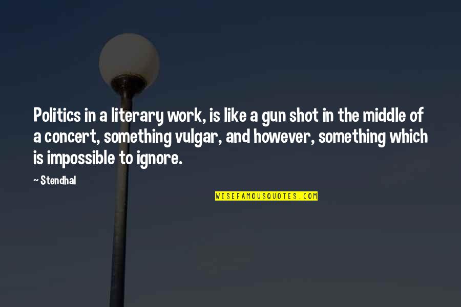 Yellow Shades Quotes By Stendhal: Politics in a literary work, is like a Yellow Shades Quotes By Stendhal: Politics in a literary work, is like a