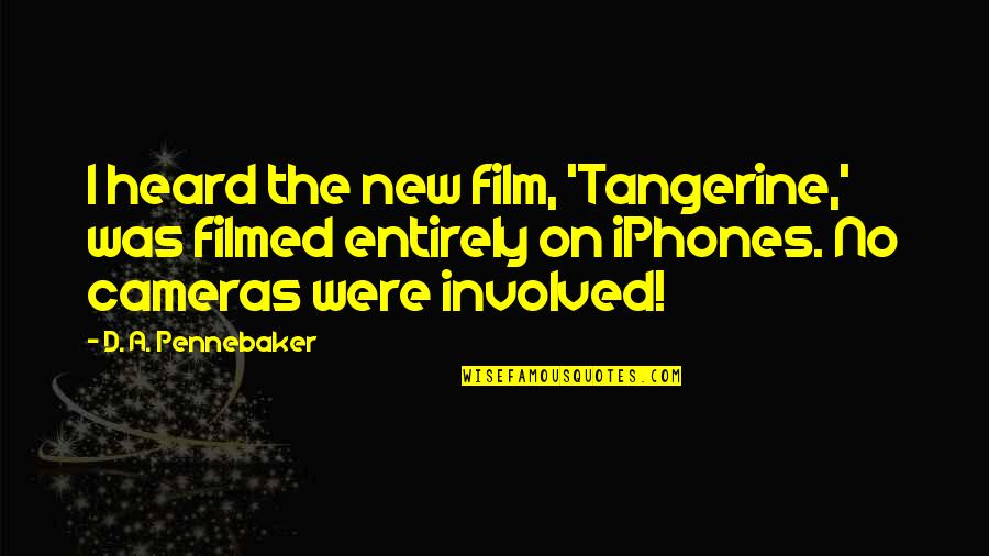 Yellow Starburst Quote Quotes By D. A. Pennebaker: I heard the new film, 'Tangerine,' was filmed