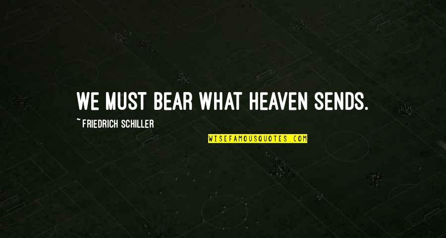 Yellow Taxi Quotes By Friedrich Schiller: We must bear what Heaven sends.