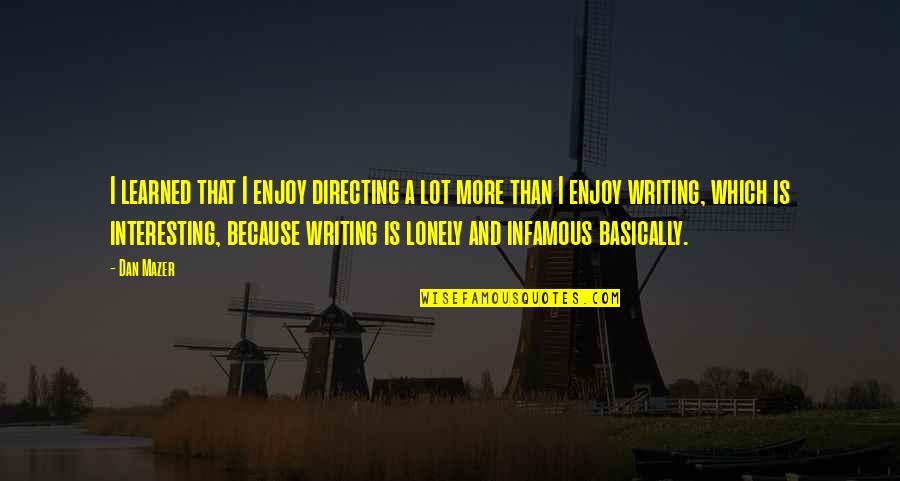Yellowbird Jalapeno Quotes By Dan Mazer: I learned that I enjoy directing a lot Yellowbird Jalapeno Quotes By Dan Mazer: I learned that I enjoy directing a lot