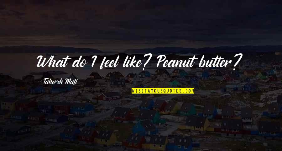 Yellowcake Clothing Quotes By Tahereh Mafi: What do I feel like? Peanut butter?