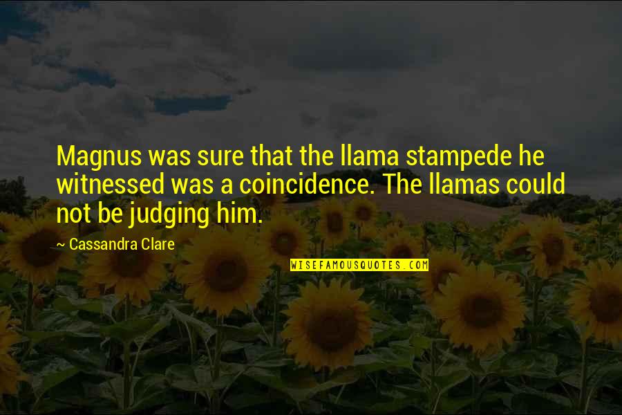 Yellowcake Quotes By Cassandra Clare: Magnus was sure that the llama stampede he