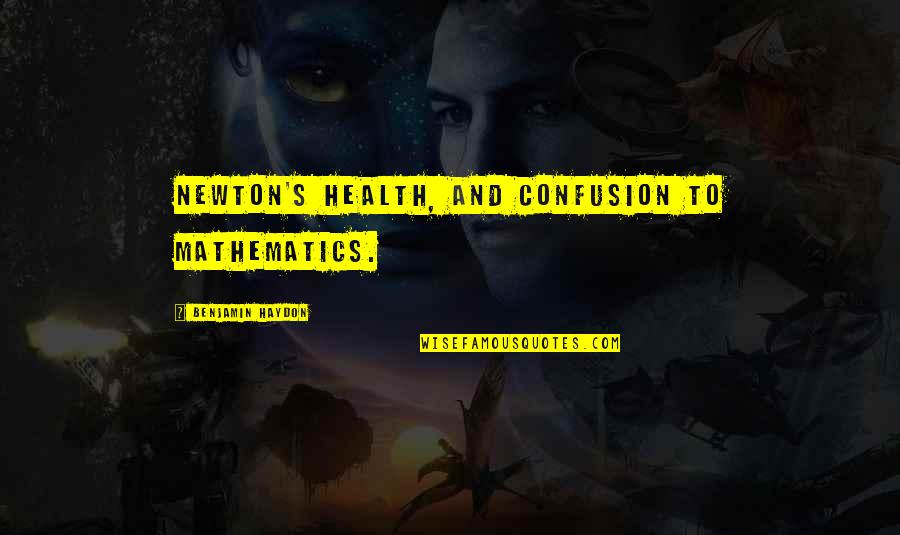 Yellowcard Believe Quotes By Benjamin Haydon: Newton's health, and confusion to mathematics.