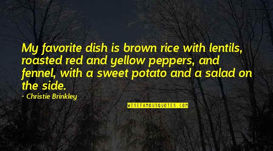 Yellow'd Quotes By Christie Brinkley: My favorite dish is brown rice with lentils, Yellow'd Quotes By Christie Brinkley: My favorite dish is brown rice with lentils,