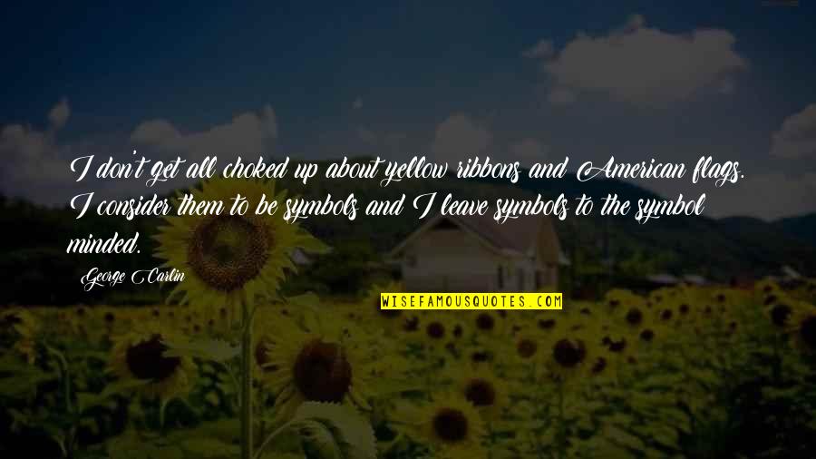 Yellow'd Quotes By George Carlin: I don't get all choked up about yellow Yellow'd Quotes By George Carlin: I don't get all choked up about yellow