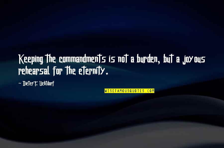 Yellower Or More Yellow Quotes By Dieter F. Uchtdorf: Keeping the commandments is not a burden, but